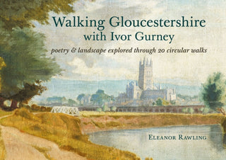 Cover image for 9781910839683 - Walking Gloucestershire with Ivor Gurney