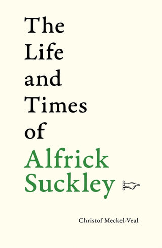 Cover image for 9781910839867 - The Life and Times of Alfrick Suckley