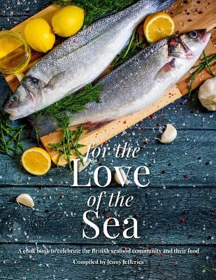 Cover image for 9781910863756 - For The Love Of The Sea. 2022 WINNER BY THE GUILD OF FOOD WRITERS