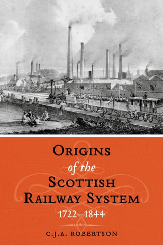 Cover image for 9781910900475 - The Origins of the Scottish Railway System