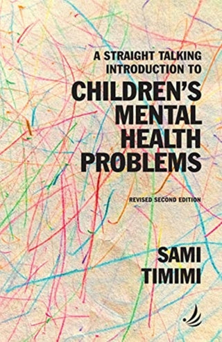 Cover image for 9781910919828 - A Straight Talking Introduction to Children's Mental Health Problems (second edition)