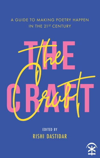 Cover image for 9781911027850 - The Craft: A Guide to Making Poetry Happen in the 21st Century