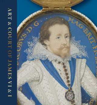 Cover image for 9781911054702 - Art & Court of James VI & I