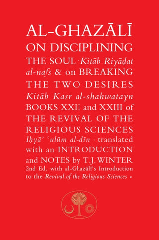 Cover image for 9781911141358 - Al-Ghazali on Disciplining the Soul & on Breaking the Two Desires