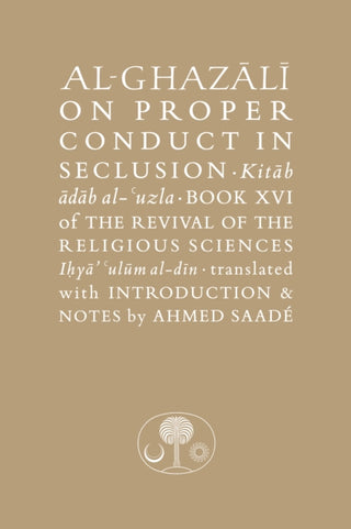 Cover image for 9781911141563 - Al-Ghazali on Proper Conduct in Seclusion
