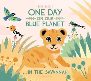 Cover image for 9781911171768 - One Day on Our Blue Planet …In the Savannah