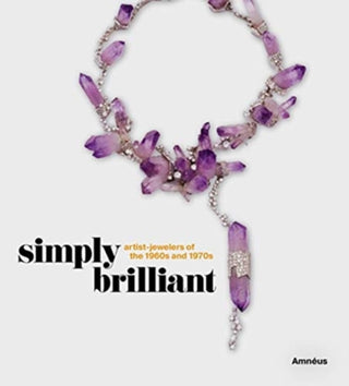 Cover image for 9781911282525 - Simply Brilliant: Artist-Jewelers of the 1960s and 1970s