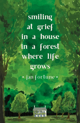 Cover image for 9781911540250 - Smiling at Grief in a House in a Forest Where Life Grows