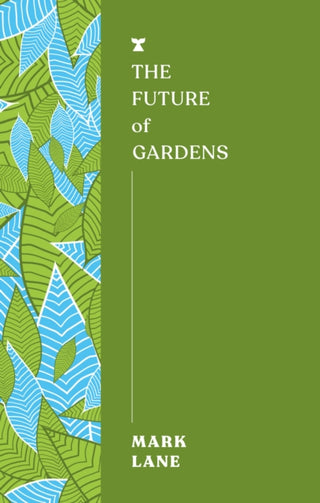 Cover image for 9781911545774 - The Future of Gardens