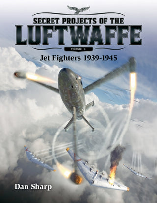 Cover image for 9781911658085 - Secret Projects of the Luftwaffe - Vol 1 - Jet Fighters 1939 -1945