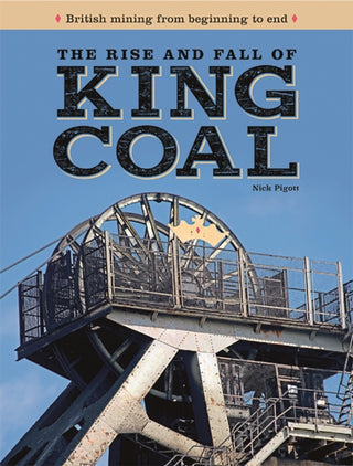 Cover image for 9781911658634 - The Rise and Fall of King Coal