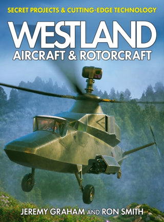 Cover image for 9781911658955 - Westland Aircraft & Rotorcraft: Secret Projects & Cutting-Edge Technology
