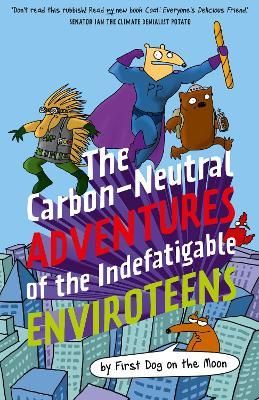 Cover image for 9781911679103 - The Carbon-Neutral Adventures of the Indefatigable EnviroTeens