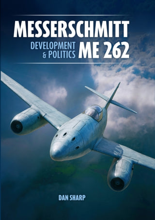 Cover image for 9781911704058 - Messerschmitt Me 262: Development and Politics