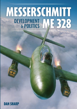 Cover image for 9781911704201 - Messerschmitt Me 328 Development & Politics