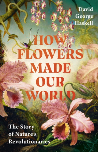 Cover image for 9781911709985 - How Flowers Made Our World