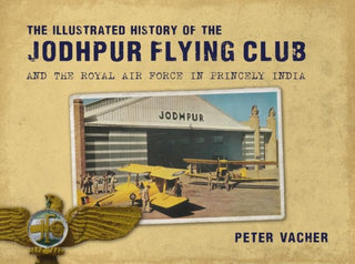 Cover image for 9781911714224 - The Illustrated History of the Jodhpur Flying Club