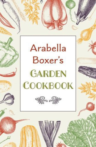 Cover image for 9781911714422 - Arabella Boxer's Garden Cookbook