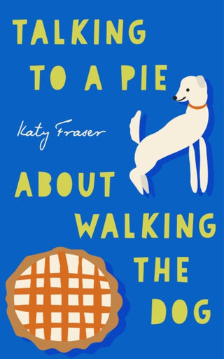 Cover image for 9781911740155 - Talking to a Pie About Walking the Dog