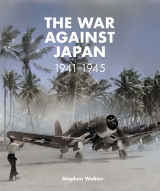 Cover image for 9781911748014 - The War Against Japan: 1941-1945