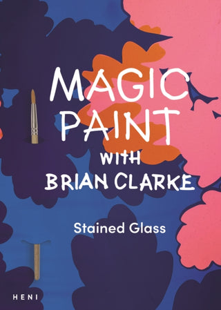 Cover image for 9781912122936 - Magic Paint with Brian Clarke: Stained Glass