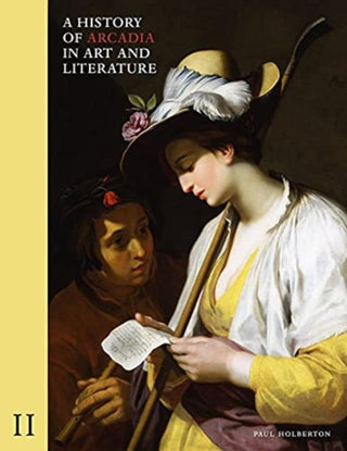 Cover image for 9781912168262 - A History of Arcadia in Art and Literature: Volume II