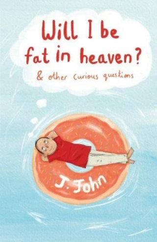 Cover image for 9781912326211 - Will I be Fat in Heaven? and Other Curious Questions