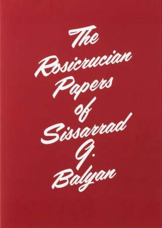 Cover image for 9781912458226 - The Rosicrucian Papers of Sissarrad G. Balyan