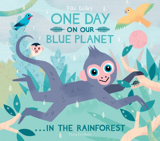 Cover image for 9781912497317 - One Day On Our Blue Planet ...In the Rainforest