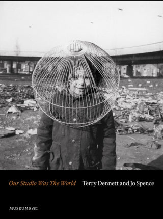 Cover image for 9781912528592 - Terry Dennett & Jo Spence: Our Studio Was The World