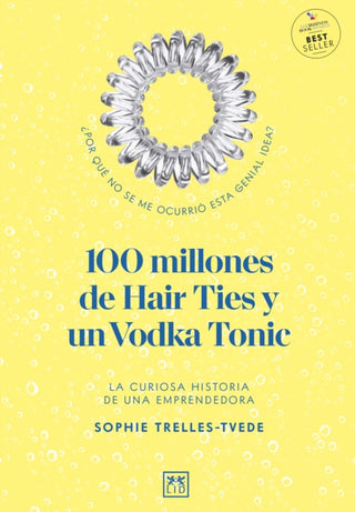 Cover image for 9781912555642 - 100 millones de Hair Ties y un Vodka Tonic (Latinoamerica y Estados Unidos)