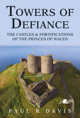 Cover image for 9781912631308 - Towers of Defiance - Castles and Fortifications of the Princes of Wales