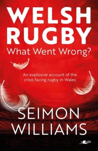 Cover image for 9781912631506 - Welsh Rugby: What Went Wrong?