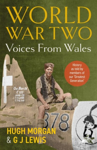 Cover image for 9781912631551 - World War Two: Voices from Wales - History as told by members of our 'Greatest Generation'