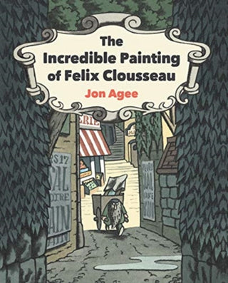 Cover image for 9781912650576 - The Incredible Painting of Felix Clousseau