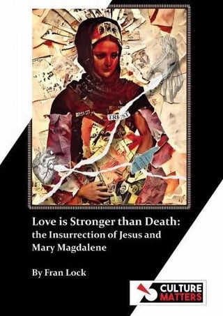 Cover image for 9781912710539 - Love is Stronger than Death: Mary Magdalene and the Insurrection of Jesus
