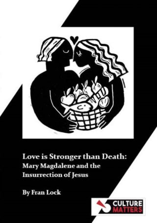 Supplemental image for 9781912710539 - Love is Stronger than Death: Mary Magdalene and the Insurrection of Jesus