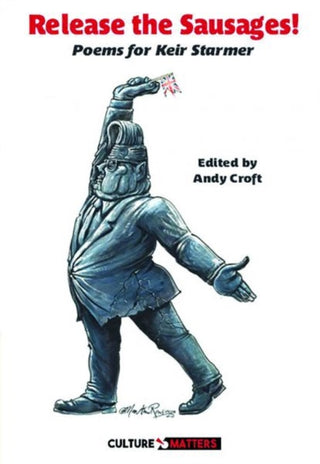Cover image for 9781912710805 - Release the Sausages: Poems for Sir Keir Starmer KCB QC