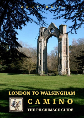 Cover image for 9781912716319 - London to Walsingham Camino - The Pilgrimage Guide