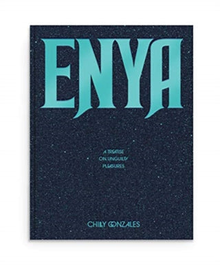 Cover image for 9781912722792 - Enya: A Treatise on Unguilty Pleasures - Chilly Gonzales