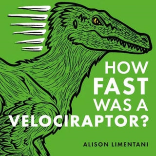 Cover image for 9781912757268 - How Fast was a Velociraptor?
