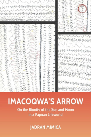 Cover image for 9781912808748 - Imacoqwa`s Arrow - On the Biunity of the Sun and Moon in a Papuan Lifeworld