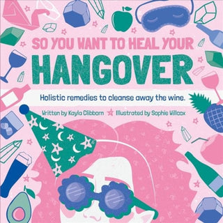 Cover image for 9781912867431 - So You Want to Heal Your Hangover