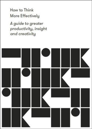Cover image for 9781912891139 - How to Think More Effectively