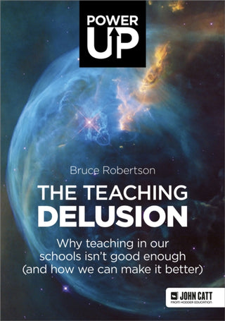 Cover image for 9781912906642 - The Teaching Delusion: Why teaching in our classrooms and schools isn't good enough  (and how we can make it better)