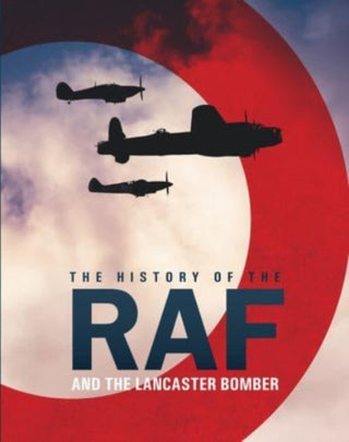 Cover image for 9781912918737 - The History of The Raf and The Lancaster Bomber