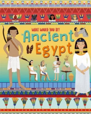 Cover image for 9781912944613 - WHAT WOULD YOU BE IN ANCIENT EGYPT