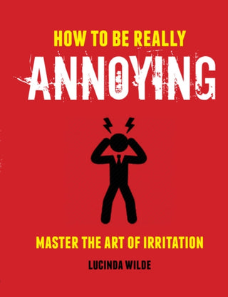 Cover image for 9781912983179 - How to Be Really Annoying