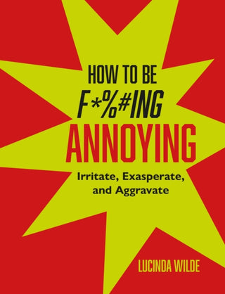 Cover image for 9781912983957 - How to Be Fucking Annoying