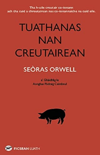 Cover image for 9781913025663 - Tuathanas nan Creutairean [Animal Farm in Gaelic]